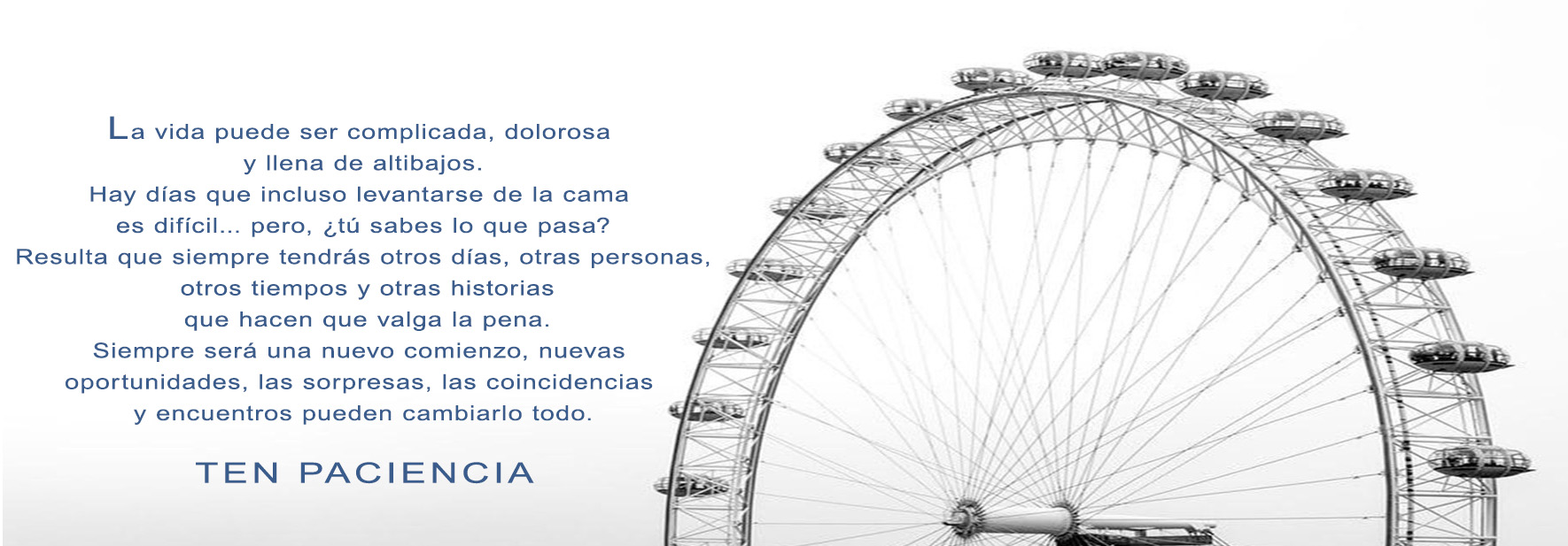 La noria de la vida llena de constantes bajadas y subidas.